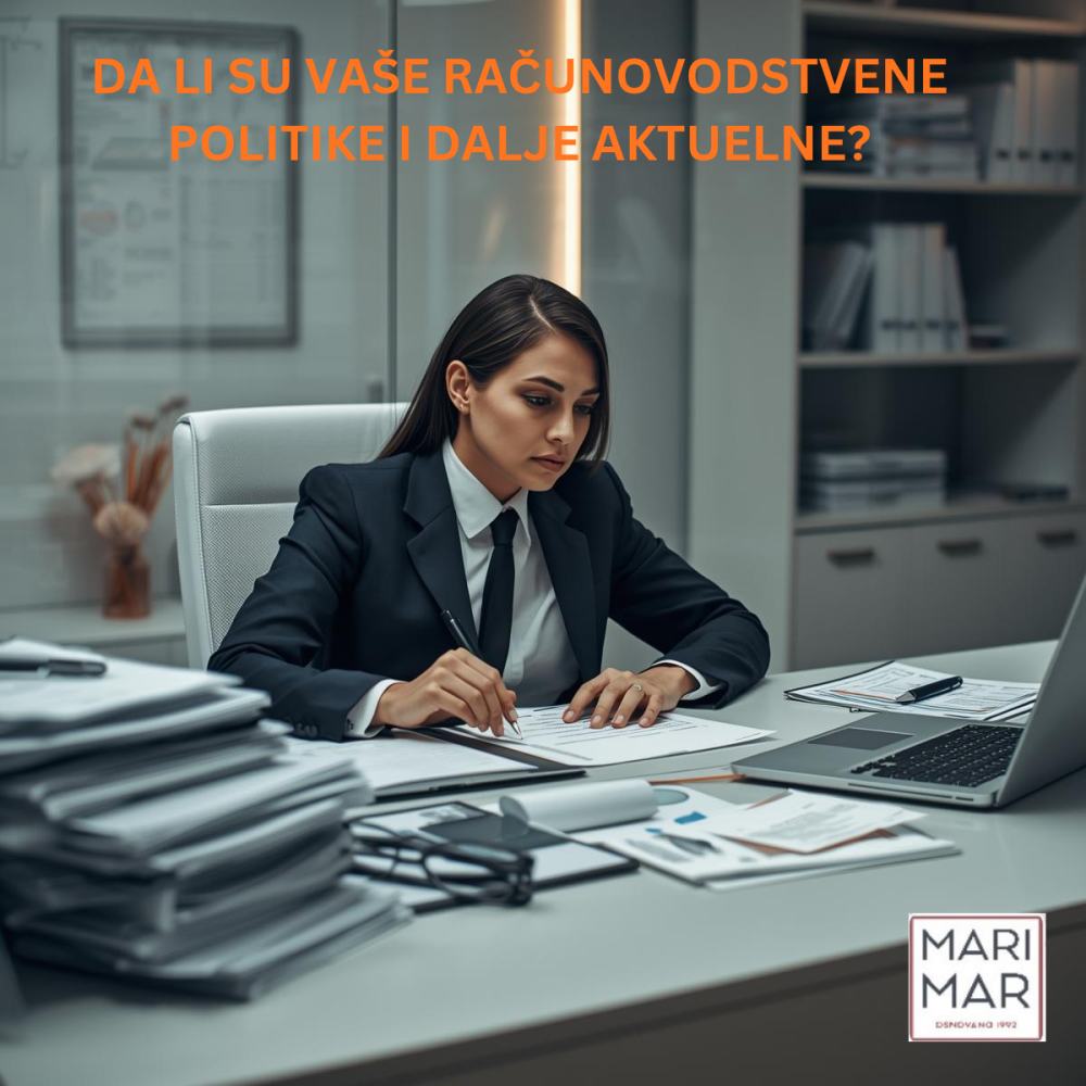 DA LI SU VAŠE RAČUNOVODSTVENE POLITIKE I DALJE AKTUELNE?